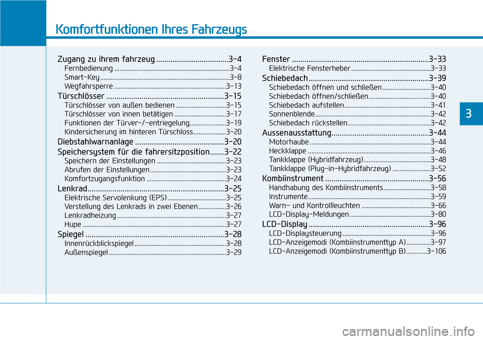 Hyundai Ioniq Plug-in Hybrid 2018  Betriebsanleitung (in German) Komfortfunktionen Ihres Fahrzeugs
Zugang zu ihrem fahrzeug ...................................3-4
Fernbedienung ...................................................................3-4
Smart-Key .......