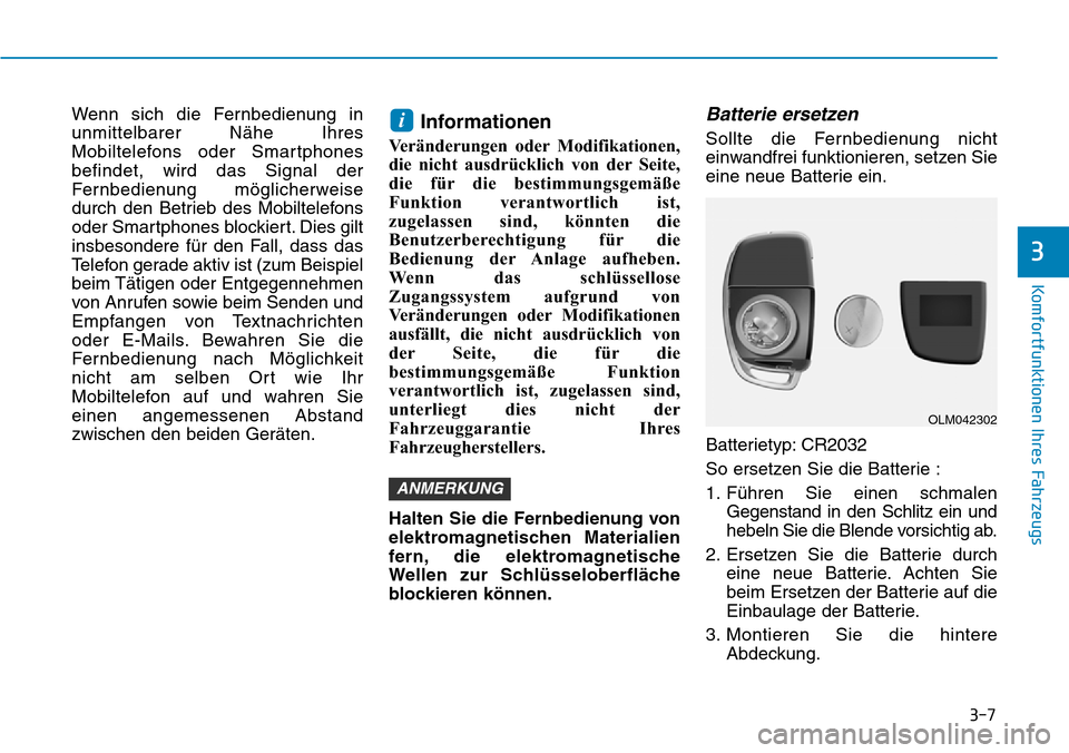 Hyundai Ioniq Plug-in Hybrid 2018 Betriebsanleitung (in German) 3-7
Komfortfunktionen Ihres Fahrzeugs
Wenn sich die Fernbedienung in
unmittelbarer Nähe Ihres
Mobiltelefons oder Smartphones
befindet, wird das Signal der
Fernbedienung möglicherweise
durch den Betr Hyundai Ioniq Plug-in Hybrid 2018 Betriebsanleitung (in German) 3-7
Komfortfunktionen Ihres Fahrzeugs
Wenn sich die Fernbedienung in
unmittelbarer Nähe Ihres
Mobiltelefons oder Smartphones
befindet, wird das Signal der
Fernbedienung möglicherweise
durch den Betr