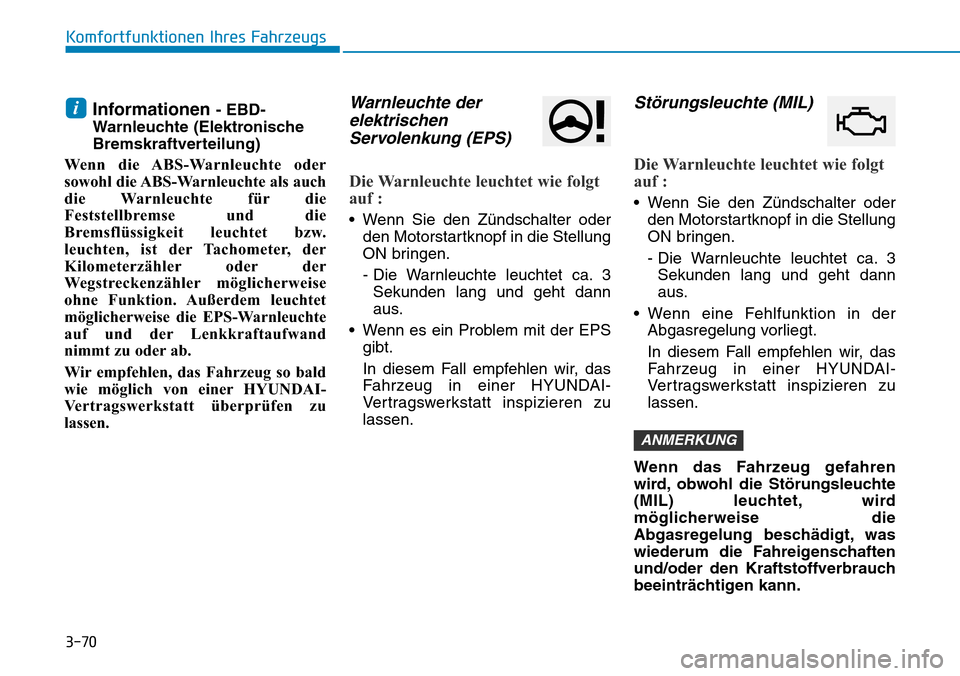 Hyundai Ioniq Plug-in Hybrid 2018  Betriebsanleitung (in German) 3-70
Komfortfunktionen Ihres Fahrzeugs
Informationen - EBD-
Warnleuchte (Elektronische
Bremskraftverteilung)
Wenn die ABS-Warnleuchte oder
sowohl die ABS-Warnleuchte als auch
die Warnleuchte für die
