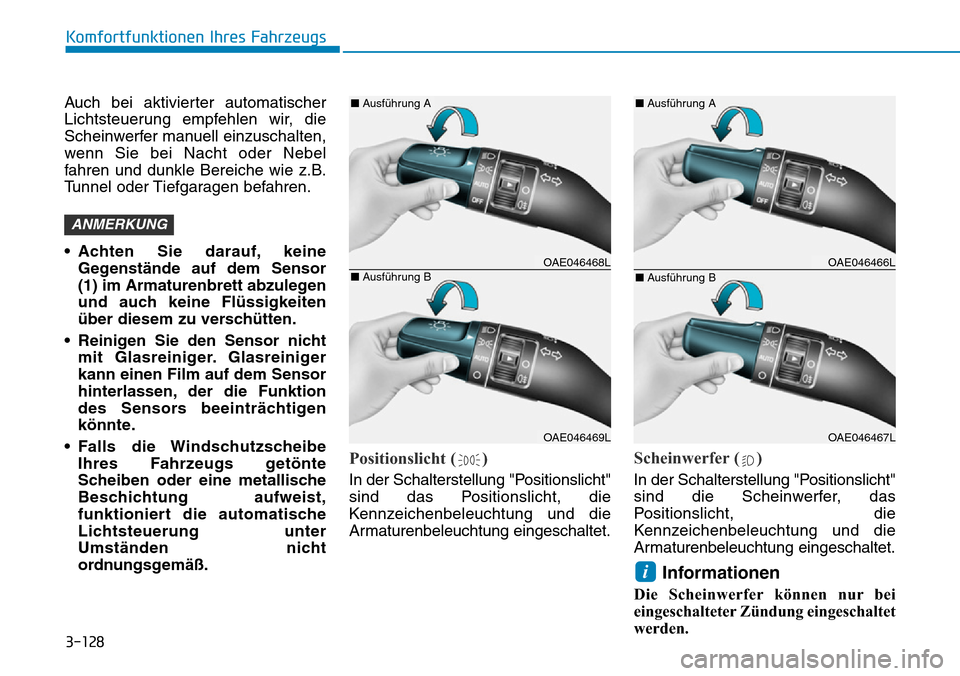Hyundai Ioniq Plug-in Hybrid 2018 Betriebsanleitung (in German) 3-128
Komfortfunktionen Ihres Fahrzeugs
Auch bei aktivierter automatischer
Lichtsteuerung empfehlen wir, die
Scheinwerfer manuell einzuschalten,
wenn Sie bei Nacht oder Nebel
fahren und dunkle Bereich Hyundai Ioniq Plug-in Hybrid 2018 Betriebsanleitung (in German) 3-128
Komfortfunktionen Ihres Fahrzeugs
Auch bei aktivierter automatischer
Lichtsteuerung empfehlen wir, die
Scheinwerfer manuell einzuschalten,
wenn Sie bei Nacht oder Nebel
fahren und dunkle Bereich