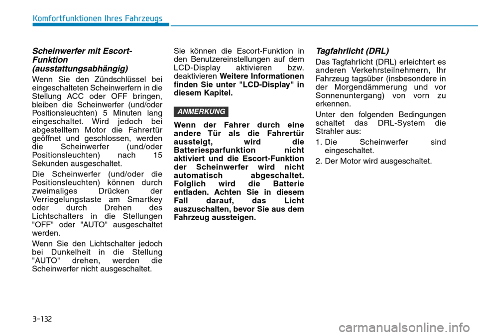 Hyundai Ioniq Plug-in Hybrid 2018 Betriebsanleitung (in German) 3-132
Komfortfunktionen Ihres Fahrzeugs
Scheinwerfer mit Escort-
Funktion
(ausstattungsabhängig)
Wenn Sie den Zündschlüssel bei
eingeschalteten Scheinwerfern in die
Stellung ACC oder OFF bringen,
b Hyundai Ioniq Plug-in Hybrid 2018 Betriebsanleitung (in German) 3-132
Komfortfunktionen Ihres Fahrzeugs
Scheinwerfer mit Escort-
Funktion
(ausstattungsabhängig)
Wenn Sie den Zündschlüssel bei
eingeschalteten Scheinwerfern in die
Stellung ACC oder OFF bringen,
b