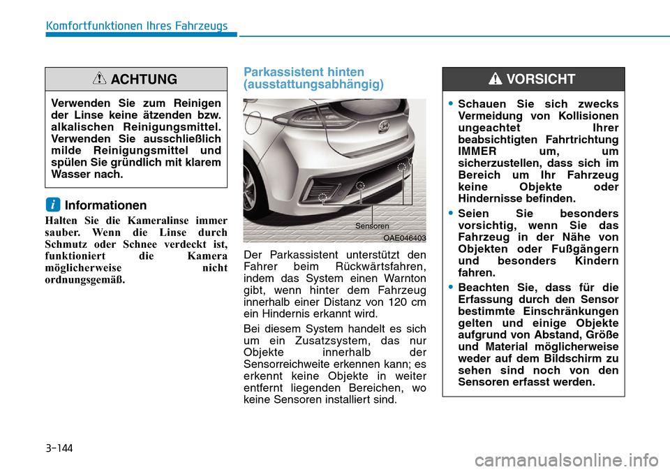 Hyundai Ioniq Plug-in Hybrid 2018 Betriebsanleitung (in German) 3-144
Komfortfunktionen Ihres Fahrzeugs
Informationen
Halten Sie die Kameralinse immer
sauber. Wenn die Linse durch
Schmutz oder Schnee verdeckt ist,
funktioniert die Kamera
möglicherweise nicht
ordn Hyundai Ioniq Plug-in Hybrid 2018 Betriebsanleitung (in German) 3-144
Komfortfunktionen Ihres Fahrzeugs
Informationen
Halten Sie die Kameralinse immer
sauber. Wenn die Linse durch
Schmutz oder Schnee verdeckt ist,
funktioniert die Kamera
möglicherweise nicht
ordn