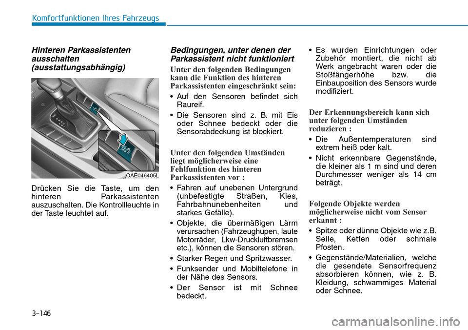 Hyundai Ioniq Plug-in Hybrid 2018 Betriebsanleitung (in German) 3-146
Komfortfunktionen Ihres Fahrzeugs
Hinteren Parkassistenten
ausschalten
(ausstattungsabhängig)
Drücken Sie die Taste, um den
hinteren Parkassistenten
auszuschalten. Die Kontrollleuchte in
der T Hyundai Ioniq Plug-in Hybrid 2018 Betriebsanleitung (in German) 3-146
Komfortfunktionen Ihres Fahrzeugs
Hinteren Parkassistenten
ausschalten
(ausstattungsabhängig)
Drücken Sie die Taste, um den
hinteren Parkassistenten
auszuschalten. Die Kontrollleuchte in
der T