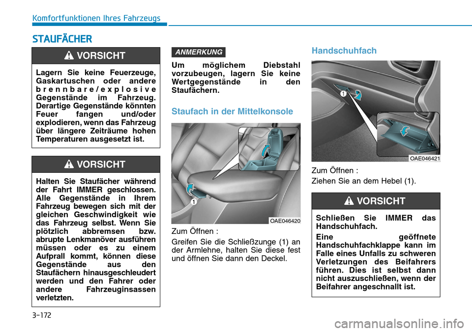 Hyundai Ioniq Plug-in Hybrid 2018 Betriebsanleitung (in German) 3-172
Komfortfunktionen Ihres Fahrzeugs
STAUFÄCHER
Um möglichem Diebstahl
vorzubeugen, lagern Sie keine
Wertgegenstände in den
Staufächern.
Staufach in der Mittelkonsole
Zum Öffnen :
Greifen Sie Hyundai Ioniq Plug-in Hybrid 2018 Betriebsanleitung (in German) 3-172
Komfortfunktionen Ihres Fahrzeugs
STAUFÄCHER
Um möglichem Diebstahl
vorzubeugen, lagern Sie keine
Wertgegenstände in den
Staufächern.
Staufach in der Mittelkonsole
Zum Öffnen :
Greifen Sie