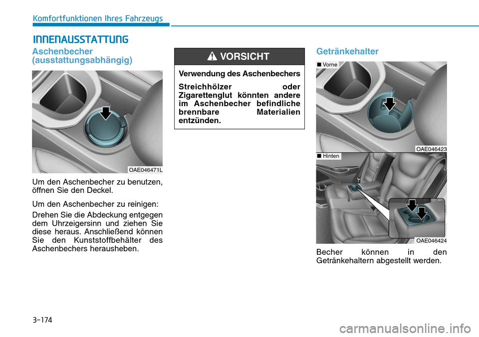 Hyundai Ioniq Plug-in Hybrid 2018  Betriebsanleitung (in German) 3-174
Komfortfunktionen Ihres Fahrzeugs
INNENAUSSTATTUNG
Aschenbecher
(ausstattungsabhängig)
Um den Aschenbecher zu benutzen,
öffnen Sie den Deckel.
Um den Aschenbecher zu reinigen:
Drehen Sie die A