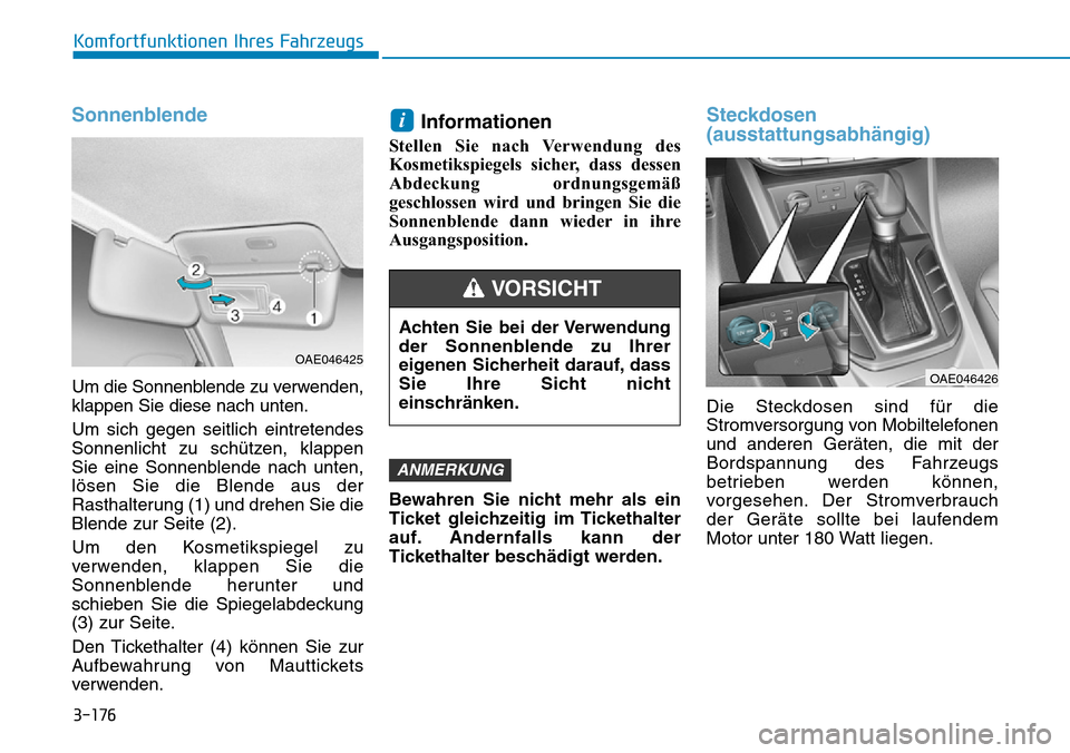 Hyundai Ioniq Plug-in Hybrid 2018  Betriebsanleitung (in German) 3-176
Komfortfunktionen Ihres Fahrzeugs
Sonnenblende
Um die Sonnenblende zu verwenden,
klappen Sie diese nach unten.
Um sich gegen seitlich eintretendes
Sonnenlicht zu schützen, klappen
Sie eine Sonn