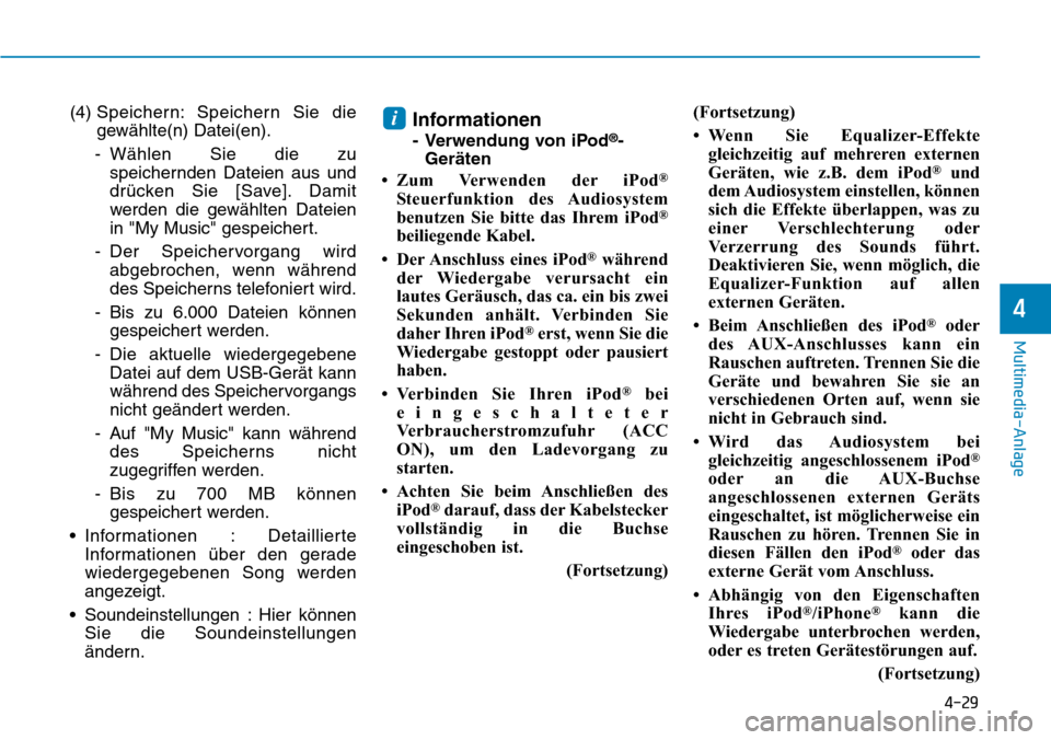 Hyundai Ioniq Plug-in Hybrid 2018  Betriebsanleitung (in German) 4-29
Multimedia-Anlage 
4
(4) Speichern: Speichern Sie die
gewählte(n) Datei(en).
- Wählen Sie die zu
speichernden Dateien aus und
drücken Sie [Save]. Damit
werden die gewählten Dateien
in "My Mus