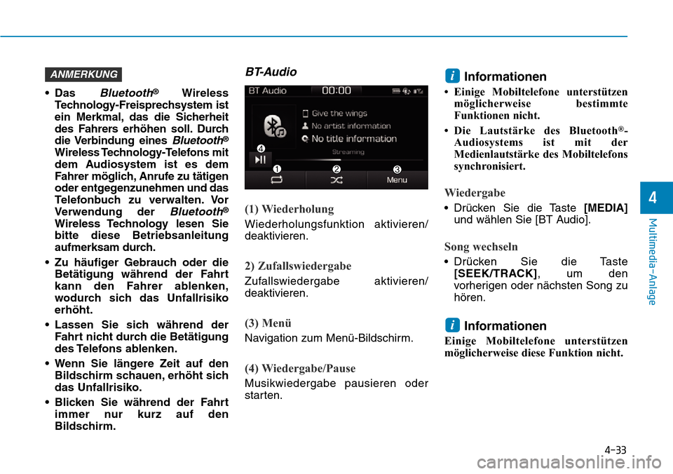 Hyundai Ioniq Plug-in Hybrid 2018 Betriebsanleitung (in German) 4-33
Multimedia-Anlage
4
• Das Bluetooth®Wireless
Technology-Freisprechsystem ist
ein Merkmal, das die Sicherheit
des Fahrers erhöhen soll. Durch
die Verbindung eines
Bluetooth®
Wireless Techn Hyundai Ioniq Plug-in Hybrid 2018 Betriebsanleitung (in German) 4-33
Multimedia-Anlage
4
• Das Bluetooth®Wireless
Technology-Freisprechsystem ist
ein Merkmal, das die Sicherheit
des Fahrers erhöhen soll. Durch
die Verbindung eines
Bluetooth®
Wireless Techn