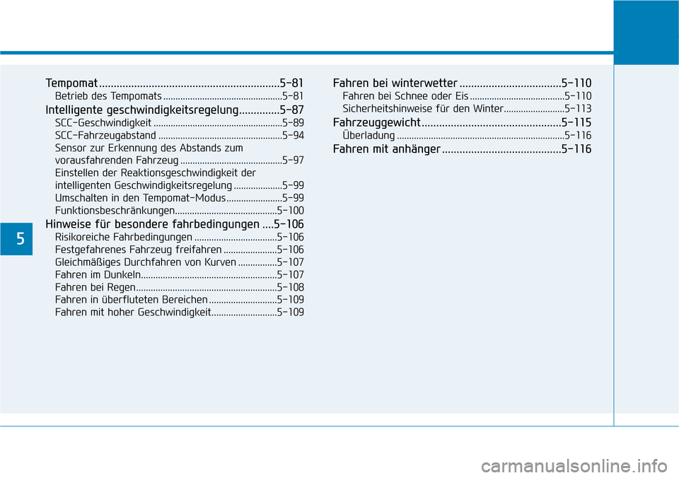 Hyundai Ioniq Plug-in Hybrid 2018 Betriebsanleitung (in German) 5
Tempomat ..............................................................5-81
Betrieb des Tempomats .................................................5-81
Intelligente geschwindigkeitsregelung......... Hyundai Ioniq Plug-in Hybrid 2018 Betriebsanleitung (in German) 5
Tempomat ..............................................................5-81
Betrieb des Tempomats .................................................5-81
Intelligente geschwindigkeitsregelung.........
