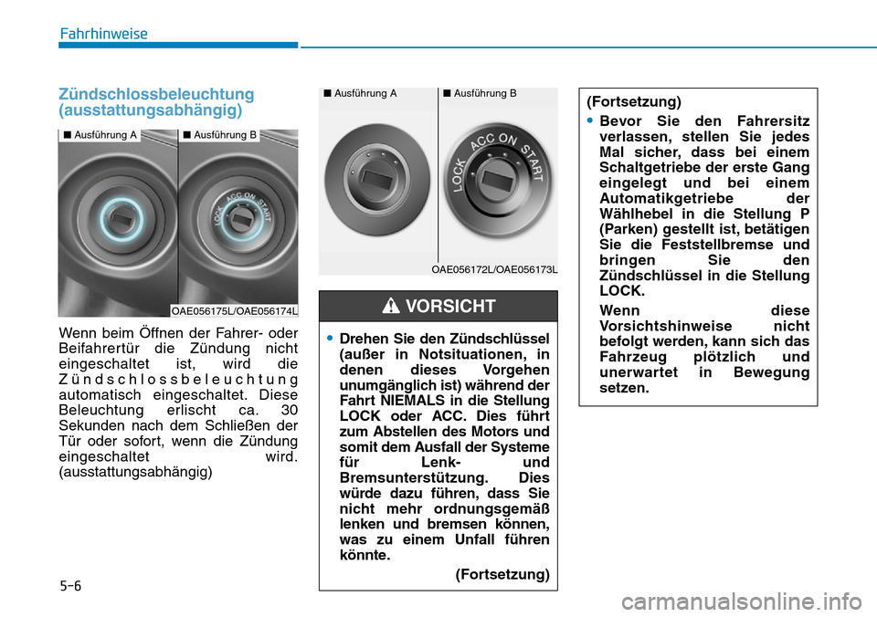 Hyundai Ioniq Plug-in Hybrid 2018 Betriebsanleitung (in German) 5-6
Fahrhinweise
Zündschlossbeleuchtung
(ausstattungsabhängig)
Wenn beim Öffnen der Fahrer- oder
Beifahrertür die Zündung nicht
eingeschaltet ist, wird die
Zündschlossbeleuchtung
automatisch ein Hyundai Ioniq Plug-in Hybrid 2018 Betriebsanleitung (in German) 5-6
Fahrhinweise
Zündschlossbeleuchtung
(ausstattungsabhängig)
Wenn beim Öffnen der Fahrer- oder
Beifahrertür die Zündung nicht
eingeschaltet ist, wird die
Zündschlossbeleuchtung
automatisch ein