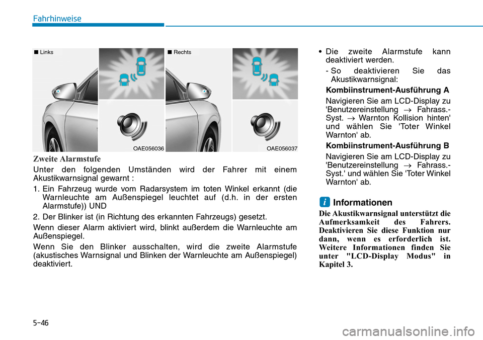Hyundai Ioniq Plug-in Hybrid 2018  Betriebsanleitung (in German) 5-46
Fahrhinweise
• Die zweite Alarmstufe kann
deaktiviert werden.
- So deaktivieren Sie das
Akustikwarnsignal:
Kombiinstrument-Ausführung A
Navigieren Sie am LCD-Display zu
Benutzereinstellung 