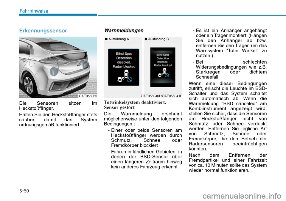 Hyundai Ioniq Plug-in Hybrid 2018  Betriebsanleitung (in German) 5-50
Fahrhinweise
Erkennungssensor
Die Sensoren sitzen im
Heckstoßfänger.
Halten Sie den Heckstoßfänger stets
sauber, damit das System
ordnungsgemäß funktioniert.
Warnmeldungen
Totwinkelsystem d