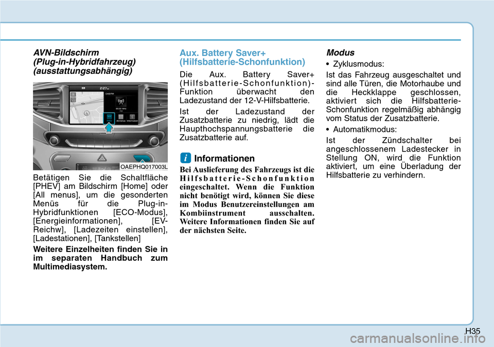 Hyundai Ioniq Plug-in Hybrid 2018  Betriebsanleitung (in German) H35
AVN-Bildschirm 
(Plug-in-Hybridfahrzeug)
(ausstattungsabhängig)
Betätigen Sie die Schaltfläche
[PHEV] am Bildschirm [Home] oder
[All menus], um die gesonderten
Menüs für die Plug-in-
Hybridfu