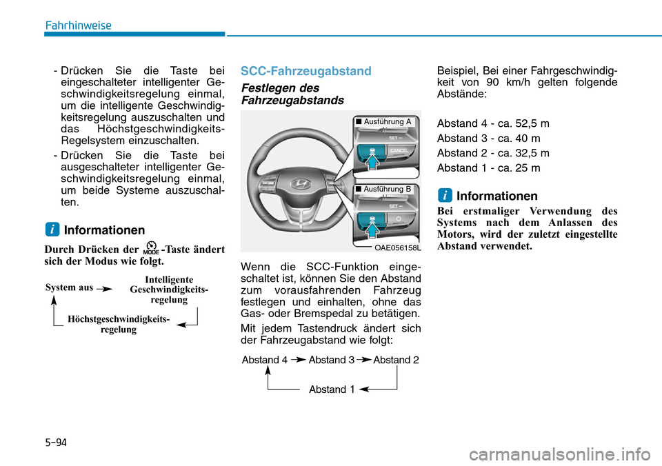 Hyundai Ioniq Plug-in Hybrid 2018 Betriebsanleitung (in German) 5-94
Fahrhinweise
- Drücken Sie die Taste bei
eingeschalteter intelligenter Ge-
schwindigkeitsregelung einmal,
um die intelligente Geschwindig-
keitsregelung auszuschalten und
das Höchstgeschwindigk Hyundai Ioniq Plug-in Hybrid 2018 Betriebsanleitung (in German) 5-94
Fahrhinweise
- Drücken Sie die Taste bei
eingeschalteter intelligenter Ge-
schwindigkeitsregelung einmal,
um die intelligente Geschwindig-
keitsregelung auszuschalten und
das Höchstgeschwindigk