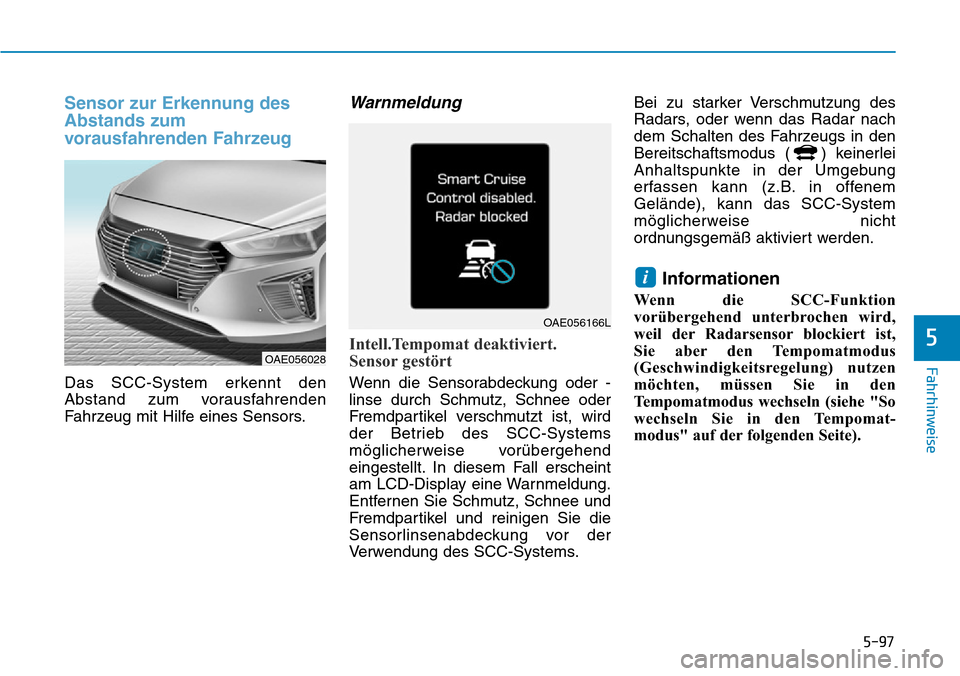 Hyundai Ioniq Plug-in Hybrid 2018 Betriebsanleitung (in German) 5-97
Fahrhinweise
5
Sensor zur Erkennung des
Abstands zum
vorausfahrenden Fahrzeug
Das SCC-System erkennt den
Abstand zum vorausfahrenden
Fahrzeug mit Hilfe eines Sensors.
Warnmeldung
Intell.Tempomat Hyundai Ioniq Plug-in Hybrid 2018 Betriebsanleitung (in German) 5-97
Fahrhinweise
5
Sensor zur Erkennung des
Abstands zum
vorausfahrenden Fahrzeug
Das SCC-System erkennt den
Abstand zum vorausfahrenden
Fahrzeug mit Hilfe eines Sensors.
Warnmeldung
Intell.Tempomat