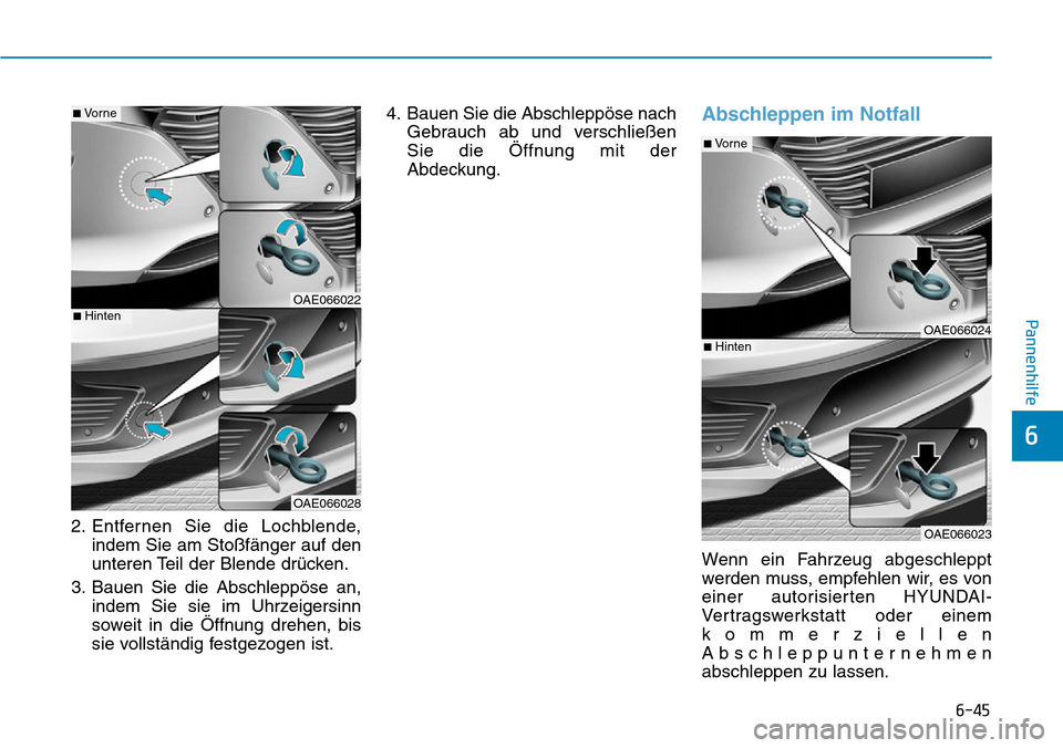 Hyundai Ioniq Plug-in Hybrid 2018 Betriebsanleitung (in German) 6-45
Pannenhilfe
6
2. Entfernen Sie die Lochblende,
indem Sie am Stoßfänger auf den
unteren Teil der Blende drücken.
3. Bauen Sie die Abschleppöse an,
indem Sie sie im Uhrzeigersinn
soweit in die Hyundai Ioniq Plug-in Hybrid 2018 Betriebsanleitung (in German) 6-45
Pannenhilfe
6
2. Entfernen Sie die Lochblende,
indem Sie am Stoßfänger auf den
unteren Teil der Blende drücken.
3. Bauen Sie die Abschleppöse an,
indem Sie sie im Uhrzeigersinn
soweit in die