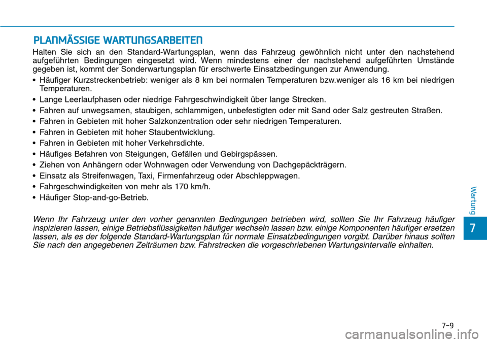 Hyundai Ioniq Plug-in Hybrid 2018 Betriebsanleitung (in German) 7-9
7
Wartung
PLANMÄSSIGE WARTUNGSARBEITEN
Halten Sie sich an den Standard-Wartungsplan, wenn das Fahrzeug gewöhnlich nicht unter den nachstehend
aufgeführten Bedingungen eingesetzt wird. Wenn mind Hyundai Ioniq Plug-in Hybrid 2018 Betriebsanleitung (in German) 7-9
7
Wartung
PLANMÄSSIGE WARTUNGSARBEITEN
Halten Sie sich an den Standard-Wartungsplan, wenn das Fahrzeug gewöhnlich nicht unter den nachstehend
aufgeführten Bedingungen eingesetzt wird. Wenn mind