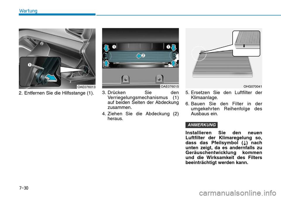 Hyundai Ioniq Plug-in Hybrid 2018 Betriebsanleitung (in German) 7-30
Wartung
2. Entfernen Sie die Hilfsstange (1).3. Drücken Sie den
Verriegelungsmechanismus (1)
auf beiden Seiten der Abdeckung
zusammen.
4. Ziehen Sie die Abdeckung (2)
heraus.5. Ersetzen Sie den Hyundai Ioniq Plug-in Hybrid 2018 Betriebsanleitung (in German) 7-30
Wartung
2. Entfernen Sie die Hilfsstange (1).3. Drücken Sie den
Verriegelungsmechanismus (1)
auf beiden Seiten der Abdeckung
zusammen.
4. Ziehen Sie die Abdeckung (2)
heraus.5. Ersetzen Sie den