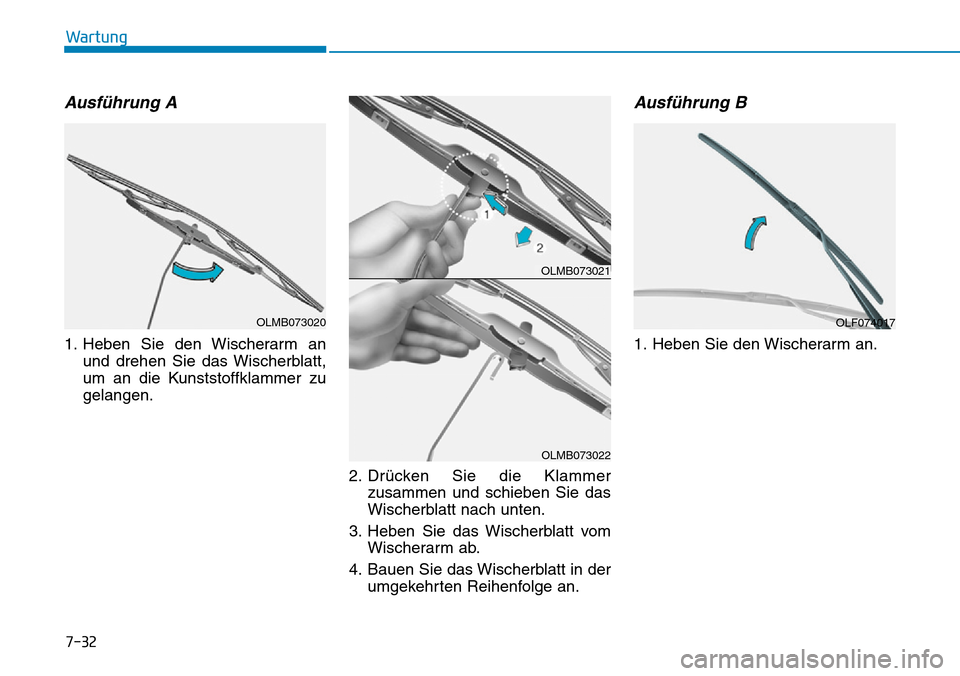 Hyundai Ioniq Plug-in Hybrid 2018 Betriebsanleitung (in German) 7-32
Wartung
Ausführung A
1. Heben Sie den Wischerarm an
und drehen Sie das Wischerblatt,
um an die Kunststoffklammer zu
gelangen.
2. Drücken Sie die Klammer
zusammen und schieben Sie das
Wischerbla Hyundai Ioniq Plug-in Hybrid 2018 Betriebsanleitung (in German) 7-32
Wartung
Ausführung A
1. Heben Sie den Wischerarm an
und drehen Sie das Wischerblatt,
um an die Kunststoffklammer zu
gelangen.
2. Drücken Sie die Klammer
zusammen und schieben Sie das
Wischerbla