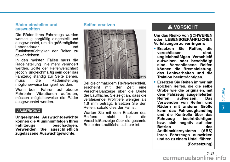 Hyundai Ioniq Plug-in Hybrid 2018 Betriebsanleitung (in German) 7-43
7
Wartung
Räder einstellen und
auswuchten
Die Räder Ihres Fahrzeugs wurden
werkseitig sorgfältig eingestellt und
ausgewuchtet, um die größtmögliche
Lebensdauer und
Funktionstüchtigkeit de Hyundai Ioniq Plug-in Hybrid 2018 Betriebsanleitung (in German) 7-43
7
Wartung
Räder einstellen und
auswuchten
Die Räder Ihres Fahrzeugs wurden
werkseitig sorgfältig eingestellt und
ausgewuchtet, um die größtmögliche
Lebensdauer und
Funktionstüchtigkeit de