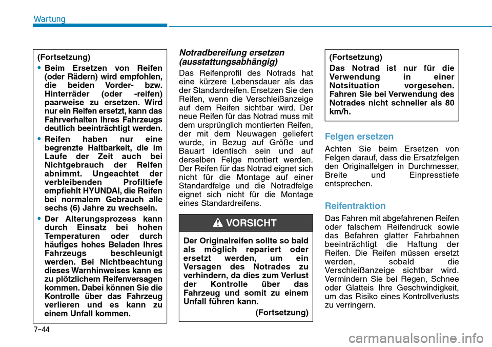 Hyundai Ioniq Plug-in Hybrid 2018 Betriebsanleitung (in German) 7-44
Wartung
Notradbereifung ersetzen
(ausstattungsabhängig)
Das Reifenprofil des Notrads hat
eine kürzere Lebensdauer als das
der Standardreifen. Ersetzen Sie den
Reifen, wenn die Verschleißanzeig Hyundai Ioniq Plug-in Hybrid 2018 Betriebsanleitung (in German) 7-44
Wartung
Notradbereifung ersetzen
(ausstattungsabhängig)
Das Reifenprofil des Notrads hat
eine kürzere Lebensdauer als das
der Standardreifen. Ersetzen Sie den
Reifen, wenn die Verschleißanzeig