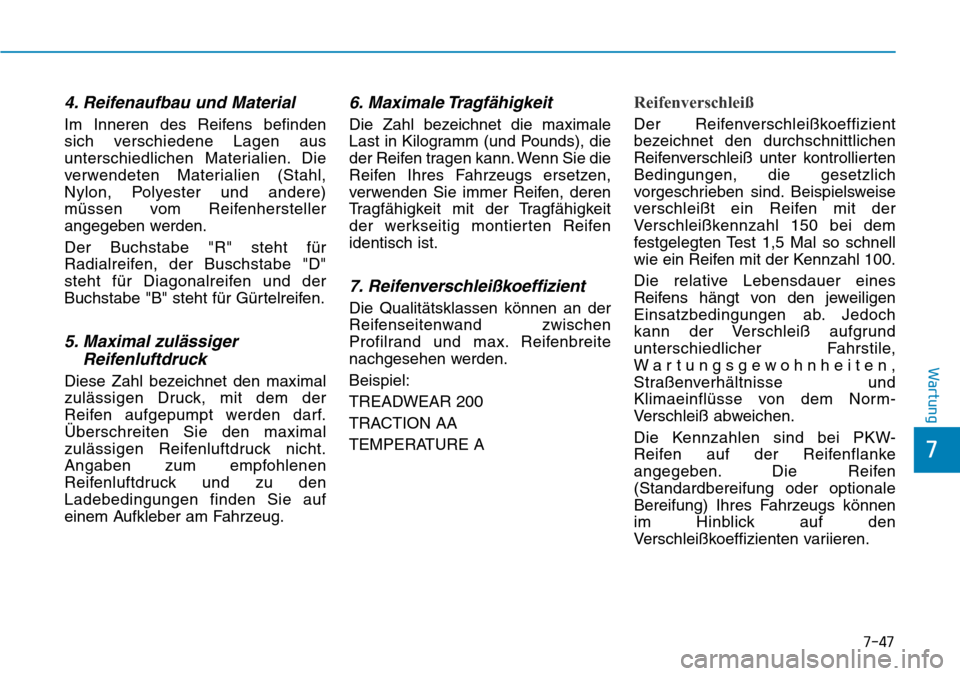 Hyundai Ioniq Plug-in Hybrid 2018 Betriebsanleitung (in German) 7-47
7
Wartung
4. Reifenaufbau und Material
Im Inneren des Reifens befinden
sich verschiedene Lagen aus
unterschiedlichen Materialien. Die
verwendeten Materialien (Stahl,
Nylon, Polyester und andere)
Hyundai Ioniq Plug-in Hybrid 2018 Betriebsanleitung (in German) 7-47
7
Wartung
4. Reifenaufbau und Material
Im Inneren des Reifens befinden
sich verschiedene Lagen aus
unterschiedlichen Materialien. Die
verwendeten Materialien (Stahl,
Nylon, Polyester und andere)