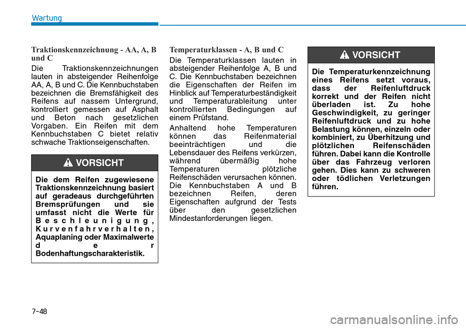 Hyundai Ioniq Plug-in Hybrid 2018 Betriebsanleitung (in German) 7-48
Wartung
Traktionskennzeichnung - AA, A, B
und C
Die Traktionskennzeichnungen
lauten in absteigender Reihenfolge
AA, A, B und C. Die Kennbuchstaben
bezeichnen die Bremsfähigkeit des
Reifens au Hyundai Ioniq Plug-in Hybrid 2018 Betriebsanleitung (in German) 7-48
Wartung
Traktionskennzeichnung - AA, A, B
und C
Die Traktionskennzeichnungen
lauten in absteigender Reihenfolge
AA, A, B und C. Die Kennbuchstaben
bezeichnen die Bremsfähigkeit des
Reifens au