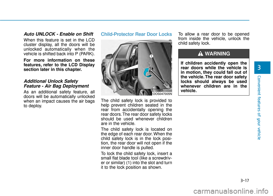 Hyundai Kona 2020  Owners Manual 3-17
Convenient features of your vehicle
Auto UNLOCK - Enable on Shift
When this feature is set in the LCD
cluster display, all the doors will be
unlocked automatically when the
vehicle is shifted bac