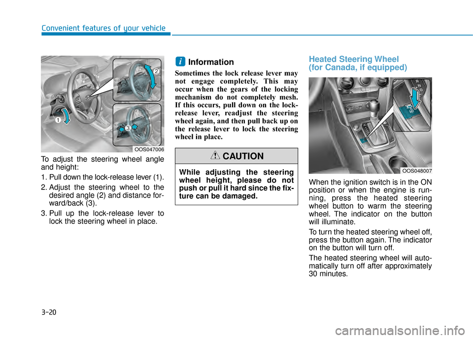 Hyundai Kona 2020  Owners Manual 3-20
Convenient features of your vehicle
To adjust the steering wheel angle
and height:
1. Pull down the lock-release lever (1).
2. Adjust the steering wheel to the desired angle (2) and distance for-