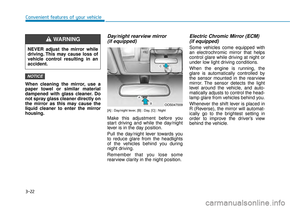 Hyundai Kona 2020  Owners Manual 3-22
Convenient features of your vehicle
When cleaning the mirror, use a
paper towel or similar material
dampened with glass cleaner. Do
not spray glass cleaner directly on
the mirror as this may caus