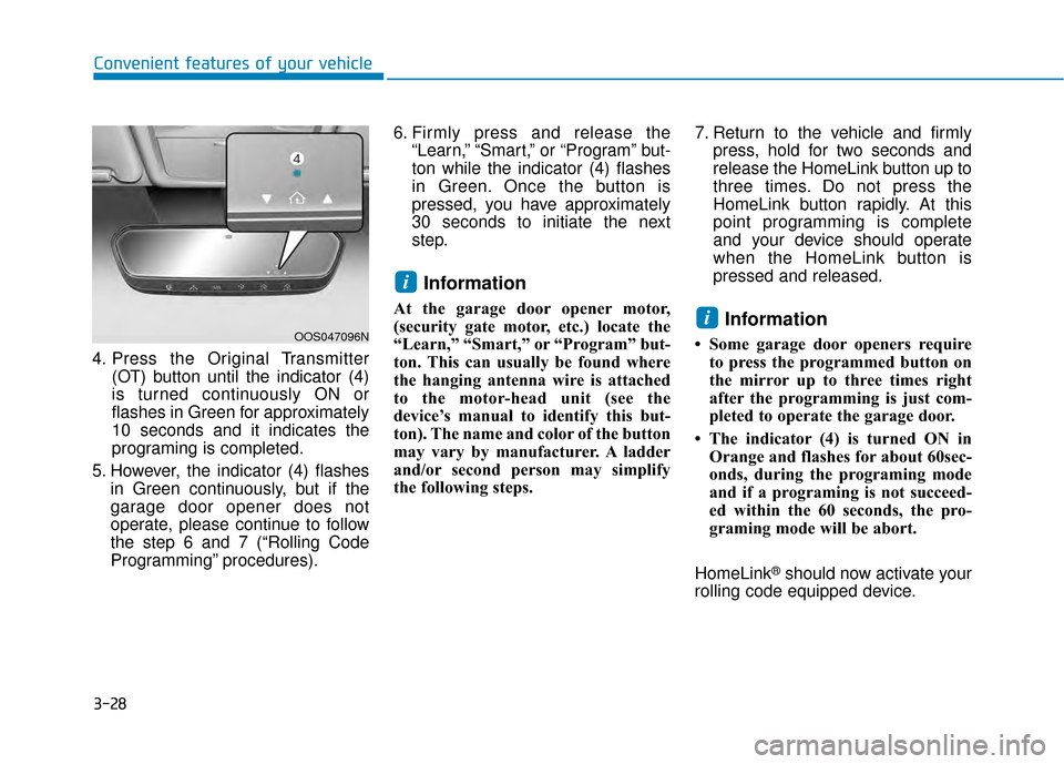 Hyundai Kona 2020 Owners Manual 3-28
4. Press the Original Transmitter(OT) button until the indicator (4)
is turned continuously ON or
flashes in Green for approximately
10 seconds and it indicates the
programing is completed.
5. Ho Hyundai Kona 2020 Owners Manual 3-28
4. Press the Original Transmitter(OT) button until the indicator (4)
is turned continuously ON or
flashes in Green for approximately
10 seconds and it indicates the
programing is completed.
5. Ho