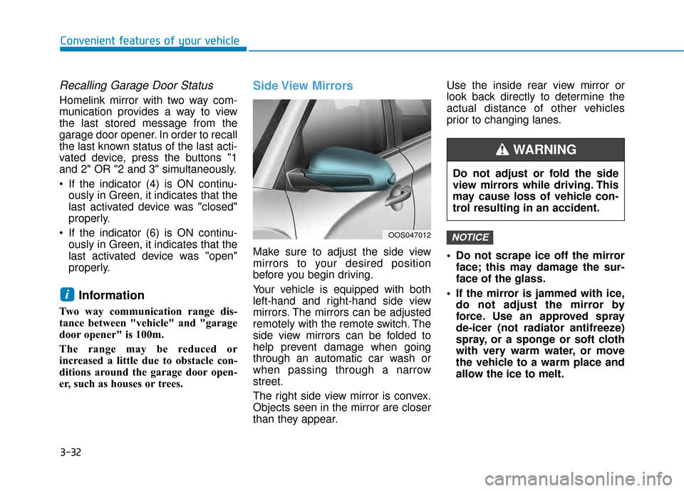 Hyundai Kona 2020 Owners Manual 3-32
Convenient features of your vehicle
Recalling Garage Door Status
Homelink mirror with two way com-
munication provides a way to view
the last stored message from the
garage door opener. In order Hyundai Kona 2020 Owners Manual 3-32
Convenient features of your vehicle
Recalling Garage Door Status
Homelink mirror with two way com-
munication provides a way to view
the last stored message from the
garage door opener. In order