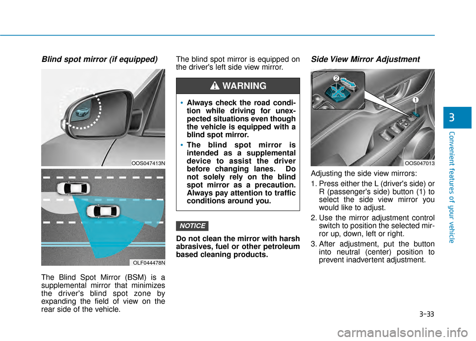 Hyundai Kona 2020  Owners Manual 3-33
Convenient features of your vehicle
3
Blind spot mirror (if equipped)
The Blind Spot Mirror (BSM) is a
supplemental mirror that minimizes
the drivers blind spot zone by
expanding the field of vi