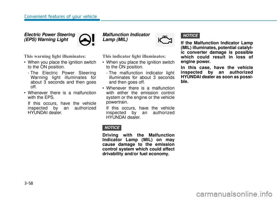 Hyundai Kona 2020 Owners Manual 3-58
Convenient features of your vehicle
Electric Power Steering(EPS) Warning Light
This warning light illuminates:
When you place the ignition switch
to the ON position.
- The Electric Power Steer Hyundai Kona 2020 Owners Manual 3-58
Convenient features of your vehicle
Electric Power Steering(EPS) Warning Light
This warning light illuminates:
When you place the ignition switch
to the ON position.
- The Electric Power Steer