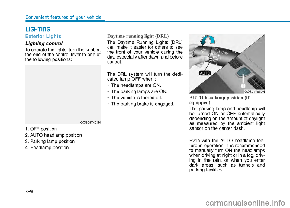 Hyundai Kona 2020  Owners Manual 3-90
Convenient features of your vehicle
L
LI
IG
G H
H T
TI
IN
N G
G
Exterior Lights
Lighting control
To operate the lights, turn the knob at
the end of the control lever to one of
the following posit