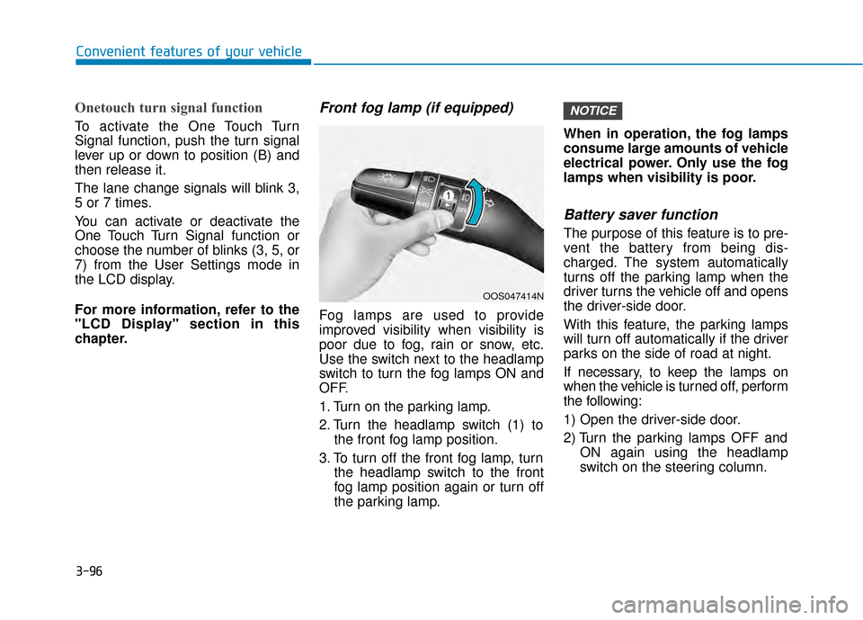 Hyundai Kona 2020 Owners Manual 3-96
Convenient features of your vehicle
Onetouch turn signal function
To activate the One Touch Turn
Signal function, push the turn signal
lever up or down to position (B) and
then release it.
The la Hyundai Kona 2020 Owners Manual 3-96
Convenient features of your vehicle
Onetouch turn signal function
To activate the One Touch Turn
Signal function, push the turn signal
lever up or down to position (B) and
then release it.
The la
