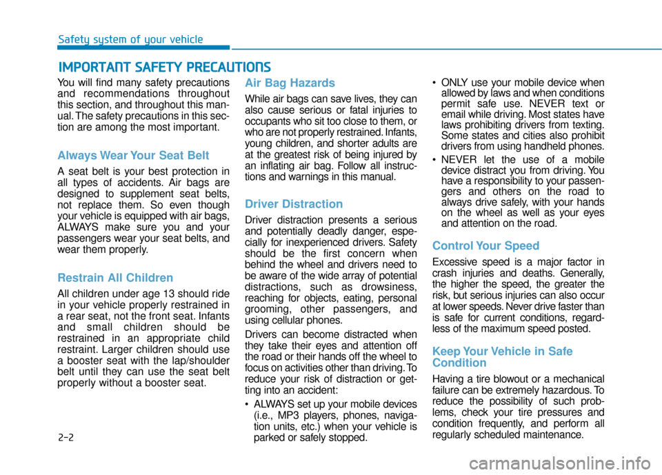 Hyundai Kona 2020 Owners Manual 2-2
You will find many safety precautions
and recommendations throughout
this section, and throughout this man-
ual. The safety precautions in this sec-
tion are among the most important.
Always Wear Hyundai Kona 2020 Owners Manual 2-2
You will find many safety precautions
and recommendations throughout
this section, and throughout this man-
ual. The safety precautions in this sec-
tion are among the most important.
Always Wear