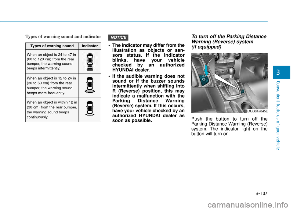 Hyundai Kona 2020 Owners Manual 3-107
Convenient features of your vehicle
3
Types of warning sound and indicator
The indicator may differ from theillustration as objects or sen-
sors status. If the indicator
blinks, have your vehic Hyundai Kona 2020 Owners Manual 3-107
Convenient features of your vehicle
3
Types of warning sound and indicator
The indicator may differ from theillustration as objects or sen-
sors status. If the indicator
blinks, have your vehic