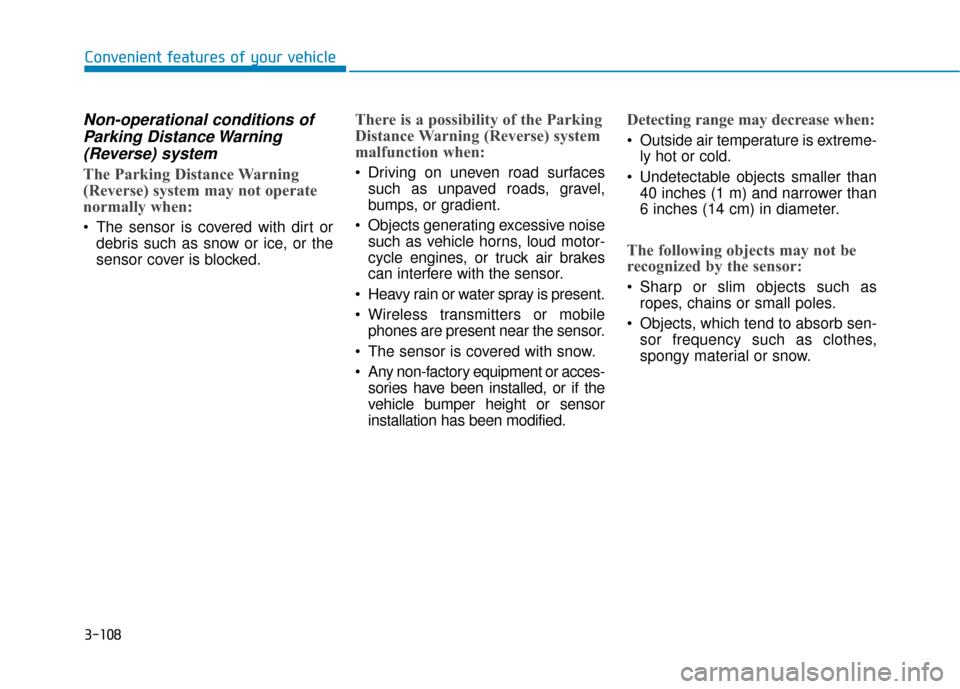 Hyundai Kona 2020  Owners Manual 3-108
Convenient features of your vehicle
Non-operational conditions ofParking Distance Warning(Reverse) system
The Parking Distance Warning
(Reverse) system may not operate
normally when:
 The sensor