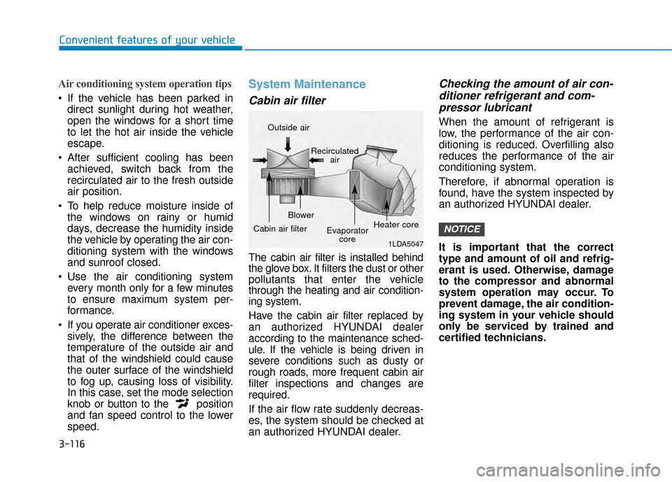 Hyundai Kona 2020  Owners Manual 3-116
Convenient features of your vehicle
Air conditioning system operation tips
 If the vehicle has been parked indirect sunlight during hot weather,
open the windows for a short time
to let the hot 