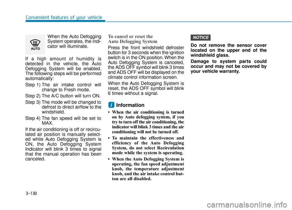 Hyundai Kona 2020 Owners Manual 3-130
Convenient features of your vehicleWhen the Auto Defogging
System operates, the indi-
cator will illuminate.
If a high amount of humidity is
detected in the vehicle, the Auto
Defogging System wi Hyundai Kona 2020 Owners Manual 3-130
Convenient features of your vehicleWhen the Auto Defogging
System operates, the indi-
cator will illuminate.
If a high amount of humidity is
detected in the vehicle, the Auto
Defogging System wi