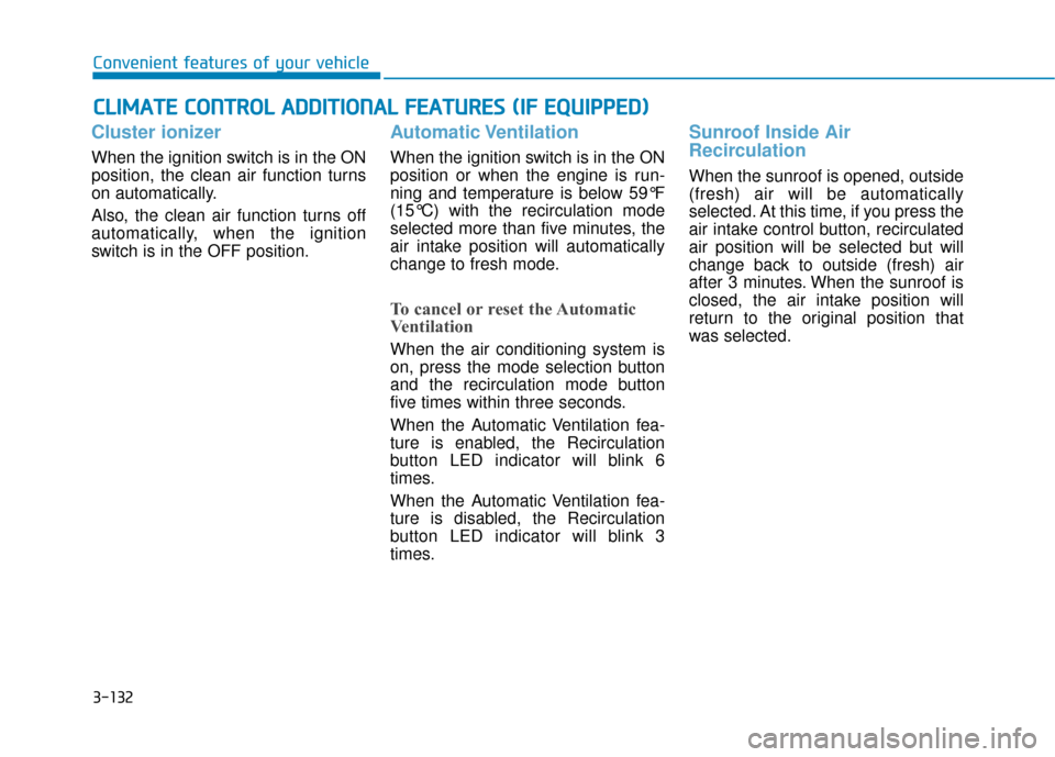 Hyundai Kona 2020 Owners Manual 3-132
Convenient features of your vehicle
C
CL
LI
IM
M A
AT
TE
E
C
C O
O N
NT
TR
R O
O L
L
A
A D
DD
DI
IT
T I
IO
O N
NA
AL
L
F
F E
E A
A T
TU
U R
RE
ES
S
(
( I
IF
F
E
E Q
Q U
UI
IP
P P
PE
E Hyundai Kona 2020 Owners Manual 3-132
Convenient features of your vehicle
C
CL
LI
IM
M A
AT
TE
E
C
C O
O N
NT
TR
R O
O L
L
A
A D
DD
DI
IT
T I
IO
O N
NA
AL
L
F
F E
E A
A T
TU
U R
RE
ES
S
(
( I
IF
F
E
E Q
Q U
UI
IP
P P
PE
E