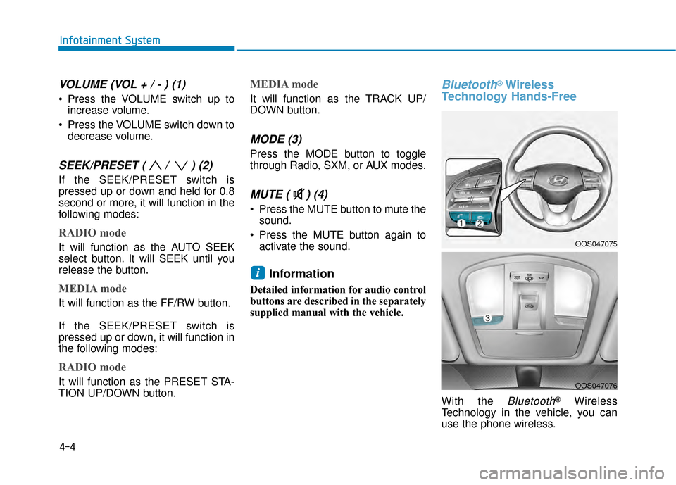 Hyundai Kona 2020  Owners Manual 4-4
Infotainment System
VOLUME (VOL + / - ) (1)
 Press the VOLUME switch up toincrease volume.
 Press the VOLUME switch down to decrease volume.
SEEK/PRESET ( /  ) (2)
If the SEEK/PRESET switch is
pre