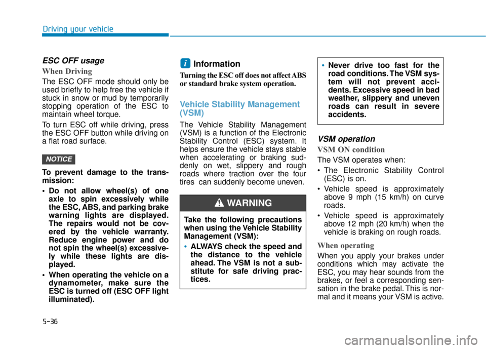 Hyundai Kona 2020 Owners Manual 5-36
Driving your vehicle
ESC OFF usage
When Driving
The ESC OFF mode should only be
used briefly to help free the vehicle if
stuck in snow or mud by temporarily
stopping operation of the ESC to Hyundai Kona 2020 Owners Manual 5-36
Driving your vehicle
ESC OFF usage
When Driving
The ESC OFF mode should only be
used briefly to help free the vehicle if
stuck in snow or mud by temporarily
stopping operation of the ESC to