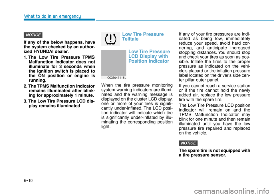 Hyundai Kona 2020  Owners Manual 6-10
What to do in an emergency
If any of the below happens, have
the system checked by an author-
ized HYUNDAI dealer.
1. The  Low Tire  Pressure TPMS Malfunction Indicator does not
illuminate for 3 