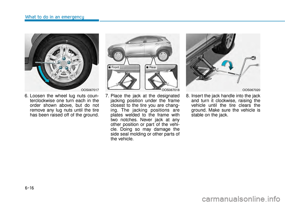 Hyundai Kona 2020 Owners Manual 6-16
What to do in an emergency
6. Loosen the wheel lug nuts coun- terclockwise one turn each in the
order shown above, but do not
remove any lug nuts until the tire
has been raised off of the ground. Hyundai Kona 2020 Owners Manual 6-16
What to do in an emergency
6. Loosen the wheel lug nuts coun- terclockwise one turn each in the
order shown above, but do not
remove any lug nuts until the tire
has been raised off of the ground.