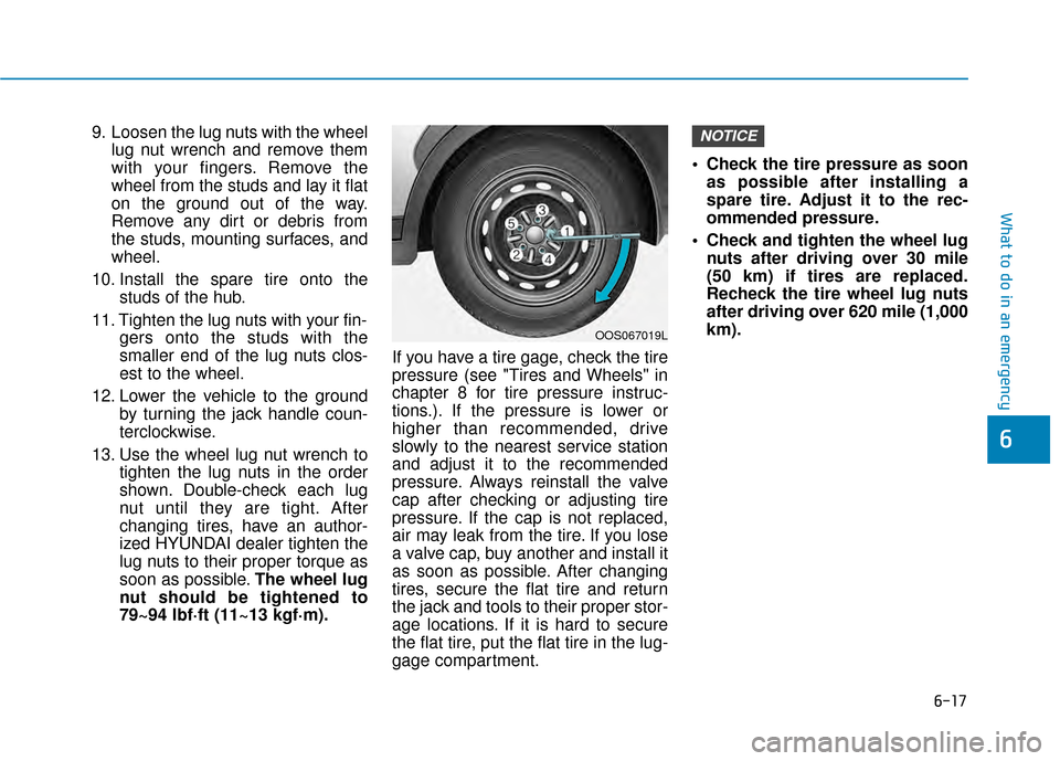 Hyundai Kona 2020  Owners Manual 6-17
What to do in an emergency
6
9. Loosen the lug nuts with the wheellug nut wrench and remove them
with your fingers. Remove the
wheel from the studs and lay it flat
on the ground out of the way.
R