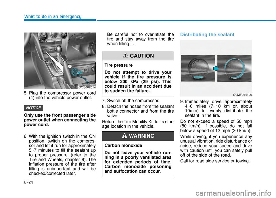 Hyundai Kona 2020  Owners Manual 6-24
5. Plug the compressor power cord(4) into the vehicle power outlet.
Only use the front passenger side
power outlet when connecting the
power cord.
6. With the ignition switch in the ON position, 