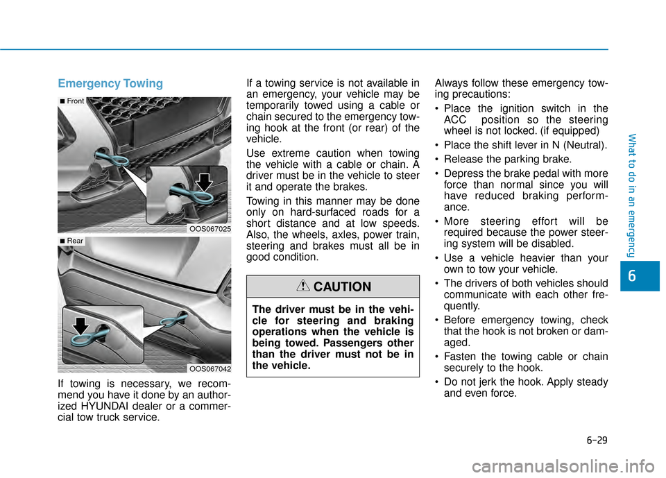 Hyundai Kona 2020 Owners Manual Emergency Towing
If towing is necessary, we recom-
mend you have it done by an author-
ized HYUNDAI dealer or a commer-
cial tow truck service.If a towing service is not available in
an emergency, yo Hyundai Kona 2020 Owners Manual Emergency Towing
If towing is necessary, we recom-
mend you have it done by an author-
ized HYUNDAI dealer or a commer-
cial tow truck service.If a towing service is not available in
an emergency, yo