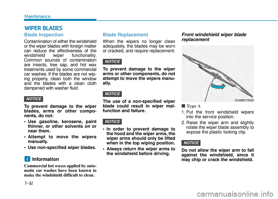 Hyundai Kona 2020  Owners Manual 7-32
Maintenance
W
WI
IP
P E
ER
R  
 B
B L
LA
A D
DE
ES
S
Blade Inspection
Contamination of either the windshield
or the wiper blades with foreign matter
can reduce the effectiveness of the
windshield